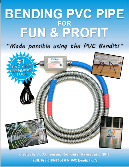 "Bending PVC Pipe for Fun and Profit - Made Possible Using the PVC Bendit" | Created by Vic Johnson and Rolf Kruse. Revised by Mike Warner and Trent Ryan.